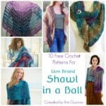 10 Free Crochet Patterns for Lion Brand Shawl in a Ball Yarn