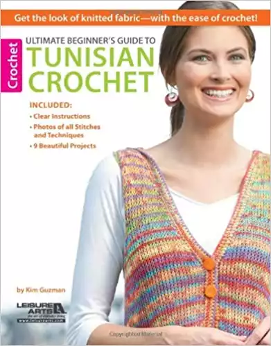 Ultimate Beginner's Guide to Tunisian Crochet-9 Beautiful Projects from Beginner Level to Intermediate, with Clear Instructions and Photos, You will Love Learning Tunisian Crochet